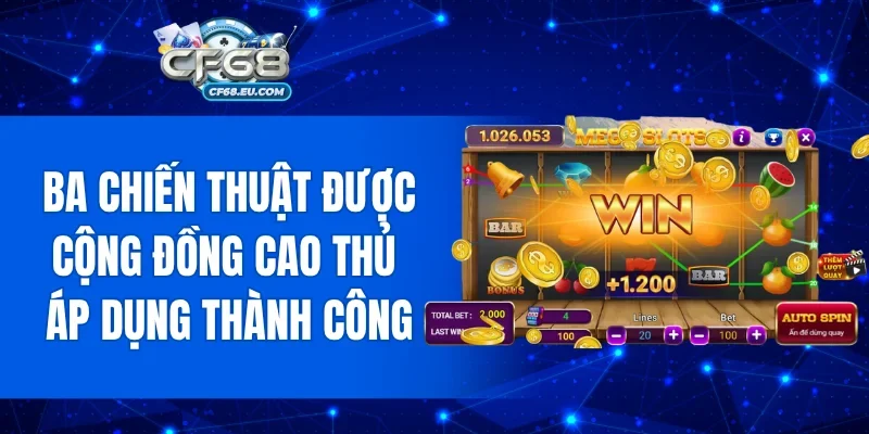Ba chiến thuật được cộng đồng cao thủ áp dụng thành công
