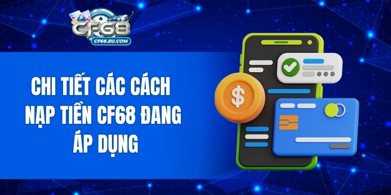 Chi tiết các cách nạp tiền Cf68 đang áp dụng