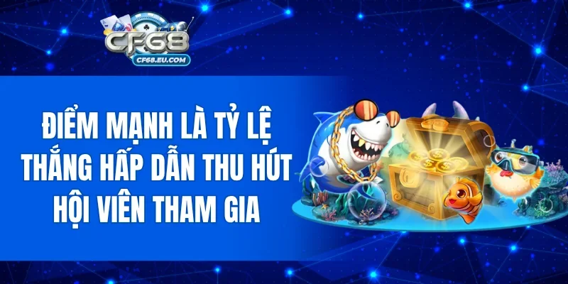 Điểm mạnh là tỷ lệ thắng hấp dẫn thu hút hội viên tham gia