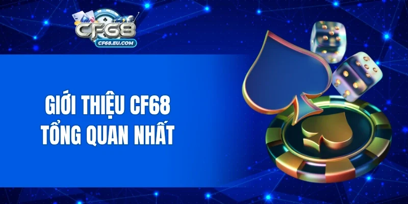Giới thiệu CF68 tổng quan nhất