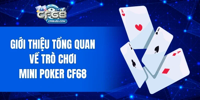 Giới thiệu tổng quan về trò chơi Mini Poker CF68