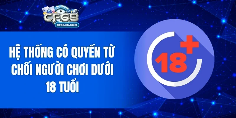Hệ thống có quyền từ chối người chơi dưới 18 tuổi