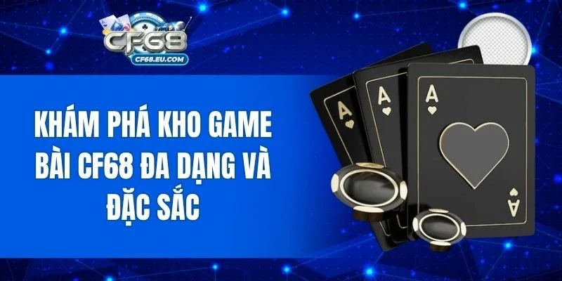 Nhiều thể loại game bài hấp dẫn đang chờ bạn trải nghiệm