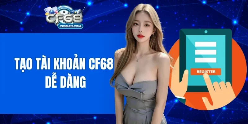 Tạo tài khoản thành viên CF68 dễ dàng